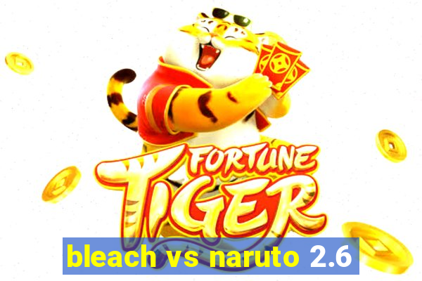 bleach vs naruto 2.6